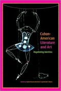 Cuban-American Literature and Art: Negotiating Identities