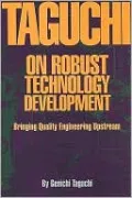 Taguchi on Robust Technology Development: Bringing Quality Engineering Upstream