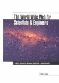 World Wide Web for Scientists & Engineers A Complete Reference for Navigating, Researching &...