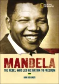 World History Biographies: Mandela: The Rebel Who Led His Nation To Freedom