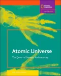 Atomic Universe: The Quest to Discover Radioactivity (Science Quest Series)