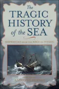 The Tragic History of the Sea: Shipwrecks from Jonah to Titanic