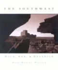 The Southwest : Gold, God, and Grandeur