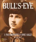 Bulls-Eye: A Photobiography Of Annie Oakley