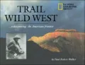 Trail of the Wild West : Rediscovering the American Frontier
