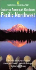 Pacific Northwest (National Geographic Guides to America's Outdoors)