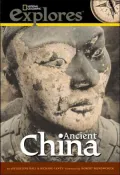 National Geographic Investigates Ancient China: Archaeology Unlocks the Secrets of China's Past