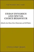 Urban Dynamics and Spatial Choice Behaviour