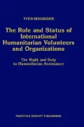 The Role and Status of International Humanitarian Volunteers and Organizations: The Right and Duty to Humanitarian Assistance