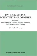 Patrick Suppes: Scientific Philosopher: Philosophy of Physics, Theory Structure and Measurement Theory