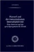 Husserl Und Die Transzendentale Intersubjektivitat Eine Antwort Auf Die Sprachpragmatische Kritik