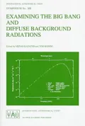 Examining the Big Bang and Diffuse Background Radiation : Proceedings of the 168th Symposium of the International Astronomical Union Held in the Hague, The Netherlands, August 23-26, 1994
