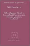Hilbert Spaces, Wavelets, Generalised Functions And Modern Quantum Mechanics