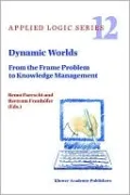 Dynamic Worlds: From the Frame Problem to Knowledge Management, Vol. 12