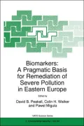 Biomarkers : A Pragmatic Basis for Remediation of Severe Pollution in Eastern Europe - Proceedings of the NATO Advanced Research Workshop, Cleszyn, Poland, 21-25 September 1997