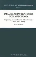Images and Strategies for Autonomy : Explaining Swedish Security Policy Strategies in the 19th Century