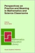 Perspectives On Practice And Meaning In Mathematics And Science Classrooms