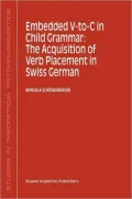 Embedded V-to-C in Child Grammar : The Acquisition of Verb Placement in Swiss German