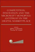 Competition, Innovation and the Microsoft Monopoly: Antitrust in the Digital Marketplace