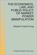 The Economics, Law, and Public Policy of Market Power Manipulation