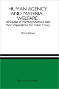 Human Agency and Material Welfare: Revisions in Microeconomics and their Implications for Public Policy