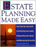 Estate Planning Made Easy: Your Step-By-Step Guide to Protecting Your Family, Safeguarding Your Assets and Minimizing the Tax Bite, Second Edition