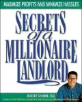 Secrets of a Millionaire Landlord : Maximize Profits and Minimize Hassles