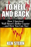 To Hell and Back : How I Survived Wall Street's Roller Coaster , and How You Can Too
