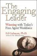 Engaging Leader : Winning with Today's Free Agent Workforce