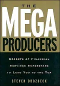 The Mega Producers : Secrets of Financial Services Superstars to Lead You to the Top