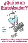 Que Is Unsintetizador?/What's a Synthesizer? Simple Answers to Common Questions About the Ne...