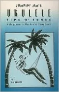 Jumpin' Jim's Ukulele Tips 'N' Tunes: A Beginning's Method and Songbook