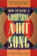 How to Make a Good Song a Hit Song Rewriting and Marketing Your Lyrics and Music