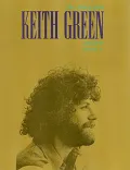 Keith Green the Ministry Years 1980-1982