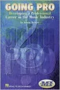Going Pro: Developing a Professional Career in the Music Industry, Vol. 1