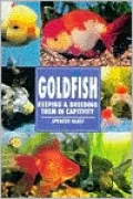 Goldfish, Keeping and Breeding Them in Captivity : Keeping and Breeding Them in Captivity