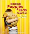 Raising Puppies & Kids Together: A Guide for Parents