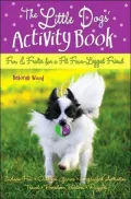 The Little Dogs' Activity Book: Fun and Frolic for a Fit Four-Legged Friend