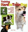 Training the Hard-To-Train Dog: Effective Training Techniques for Working with Shy, Controlling, and Stubborn Dogs