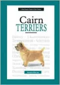The New Owner's Guide to Cairn Terriers: Easy-to-read Information on Choosing, Raising, Training, and Maintaining Good Health in Your Cairn
