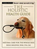 The Holistic Health Guide: Natural Care for the Whole Dog