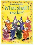 What Shall I Make?