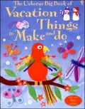 The Usborne Big Book of Vacation Things to Make and Do