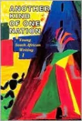 Another Kind of One Nation: Young South African Writing 1