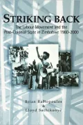 Striking Back: The Labour Movement and the Post-Colonial State in Zimbabwe 1980-2000