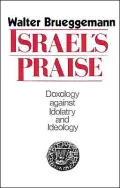 Israel's Praise: Doxology against Idolatry and Ideology
