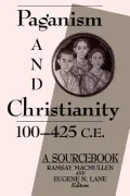 Paganism and Christianity, 100-425 C.E.: A SourceBook