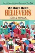We Have Been Believers: An African-American Systematic Theology