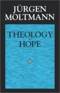Theology of Hope: On the Ground and the Implications of a Christian Eschatology