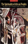 The Spirituality of African Peoples: The Search for a Common Moral Discourse